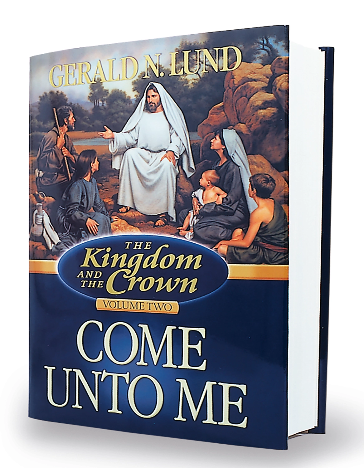 A book with an image of Jesus teaching a group of people. The title reads "The Kingdom and the Crown, Volume Two: Come Unto Me. Gerald N. Lund."