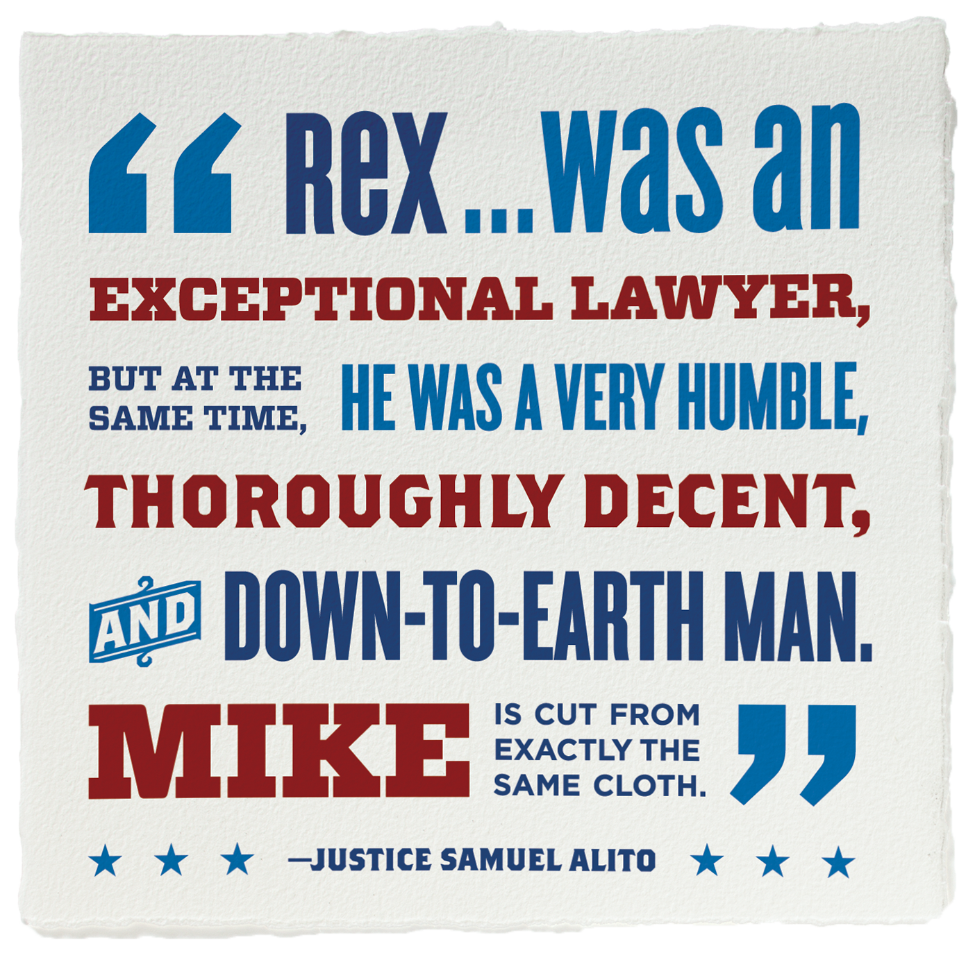 Designed quote by Justice Samuel Alito that reads: "Rex...was an exceptional lawyer, but at the same time, he was a very humble, thoroughly decent, and down-to-earth man. Mike is cut from exactly the same cloth."