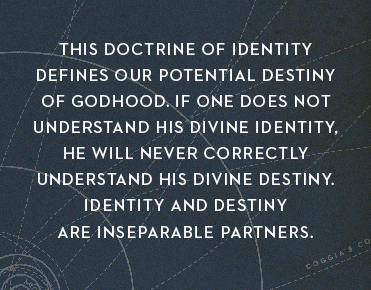 Typographically treated pull quote: "This doctrine of identity defines our potential destiny of godhood. If one does not understand His divine identity, he will never correctly understand his divine destiny. Identity and destiny are inseparable partners."