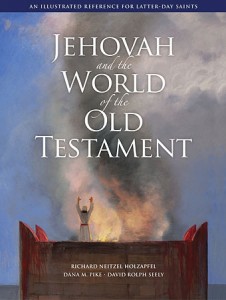 Jehovah and the World of the Old Testament: An Illustrated Reference for Latter-day Saints