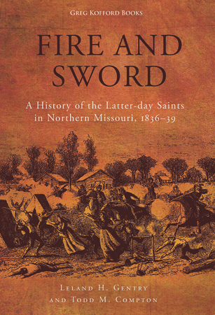 Fire and Sword: A History of the Latter-day Saints in Northern Missouri