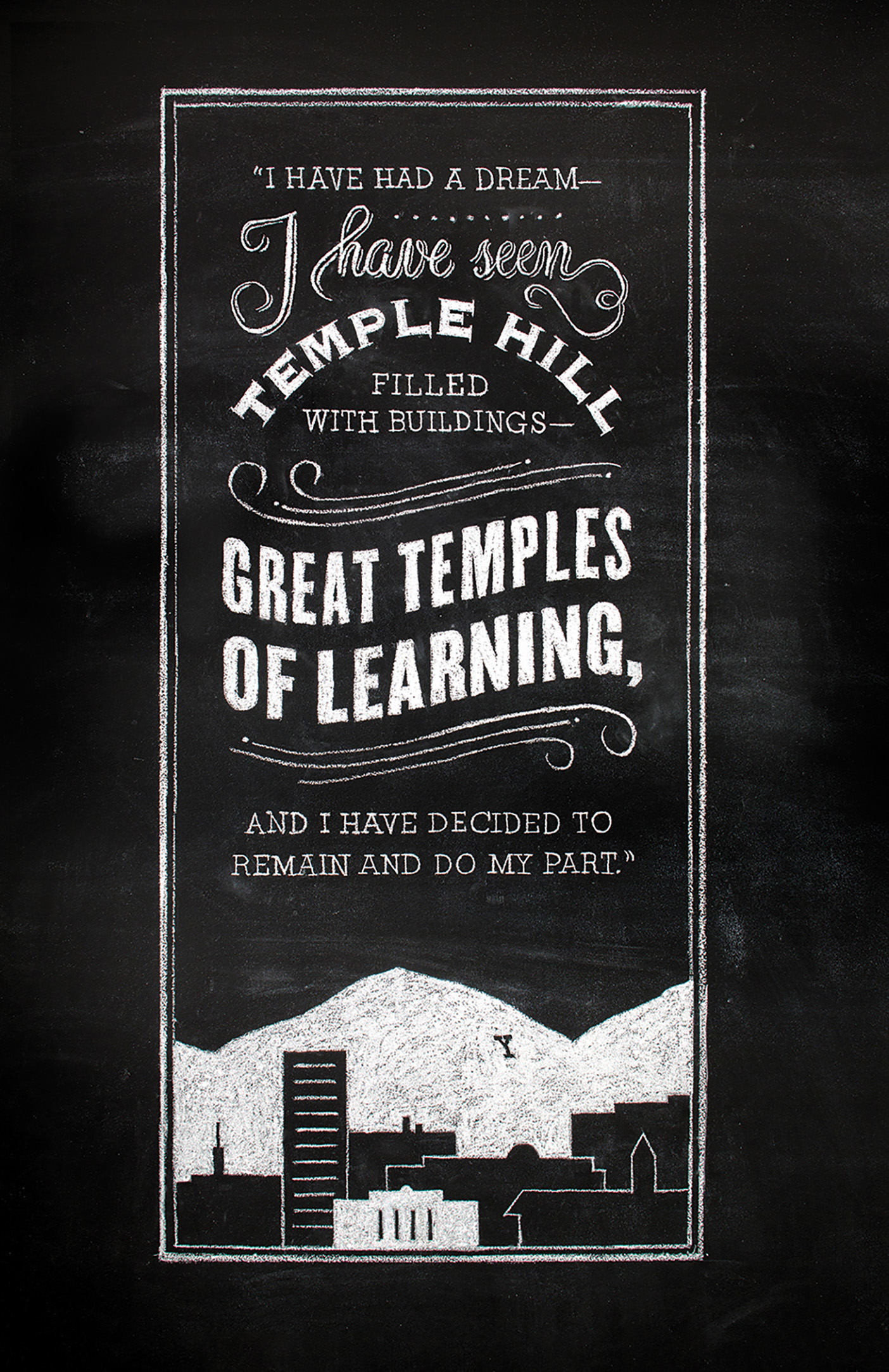 A chalkboard drawing of BYU campus set against Y Mountain, along with the quote,"i have had a dream—I have seen temple hill filled with buildings—great temples of learning, and I have decided to remain and do my part.