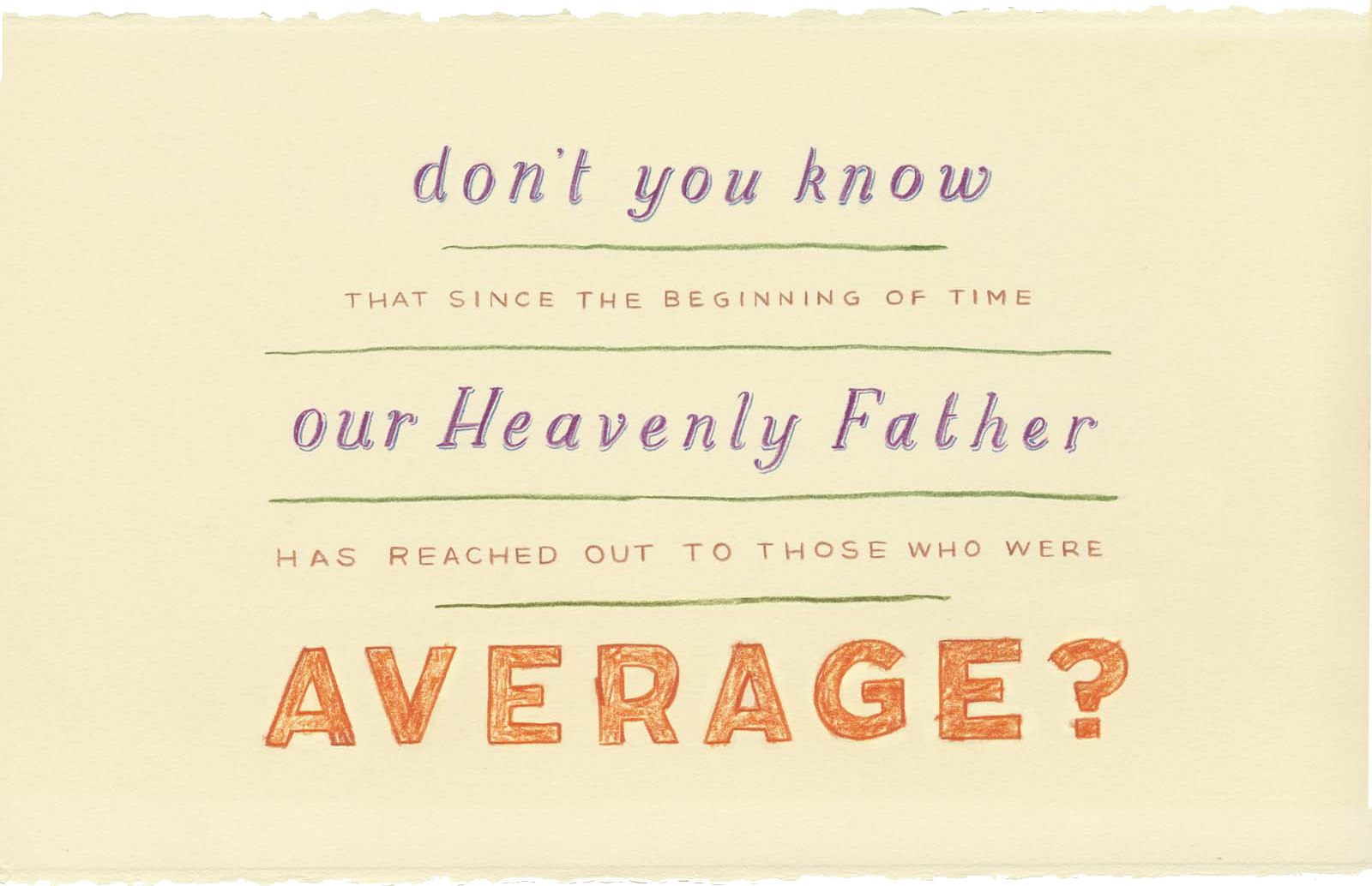 Typographic treatment of pull quote: "Don't you know that since the beginning of time our Heavenly Father has reached out to those who were average?"