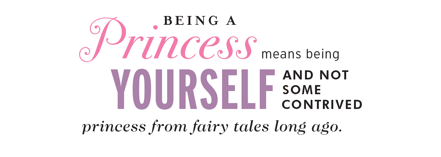 Typographic treatment of pull quote: Being a princess means being yourself and not some contrived princess from fairy tales long ago.