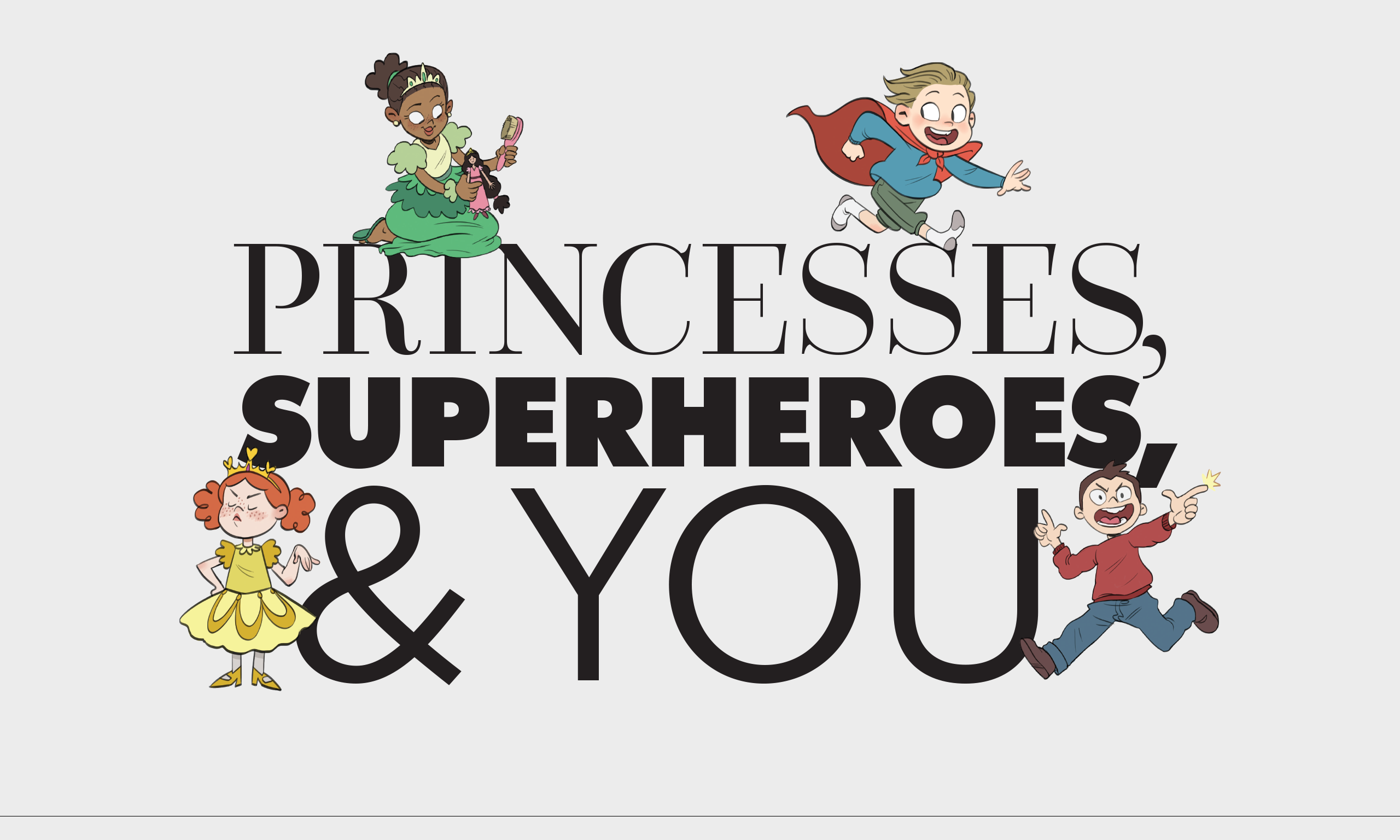 Typographic treatement of magazine article title: Princesses, Superheroes, and You