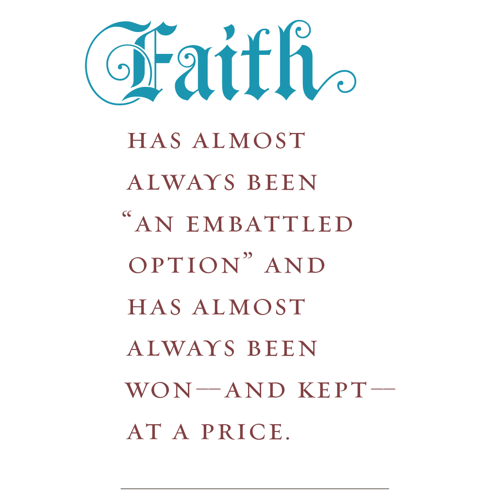 Pull quote that reads "Faith has almost always been, ' an embattled option,' and has almost always been won—and kept—at a price."