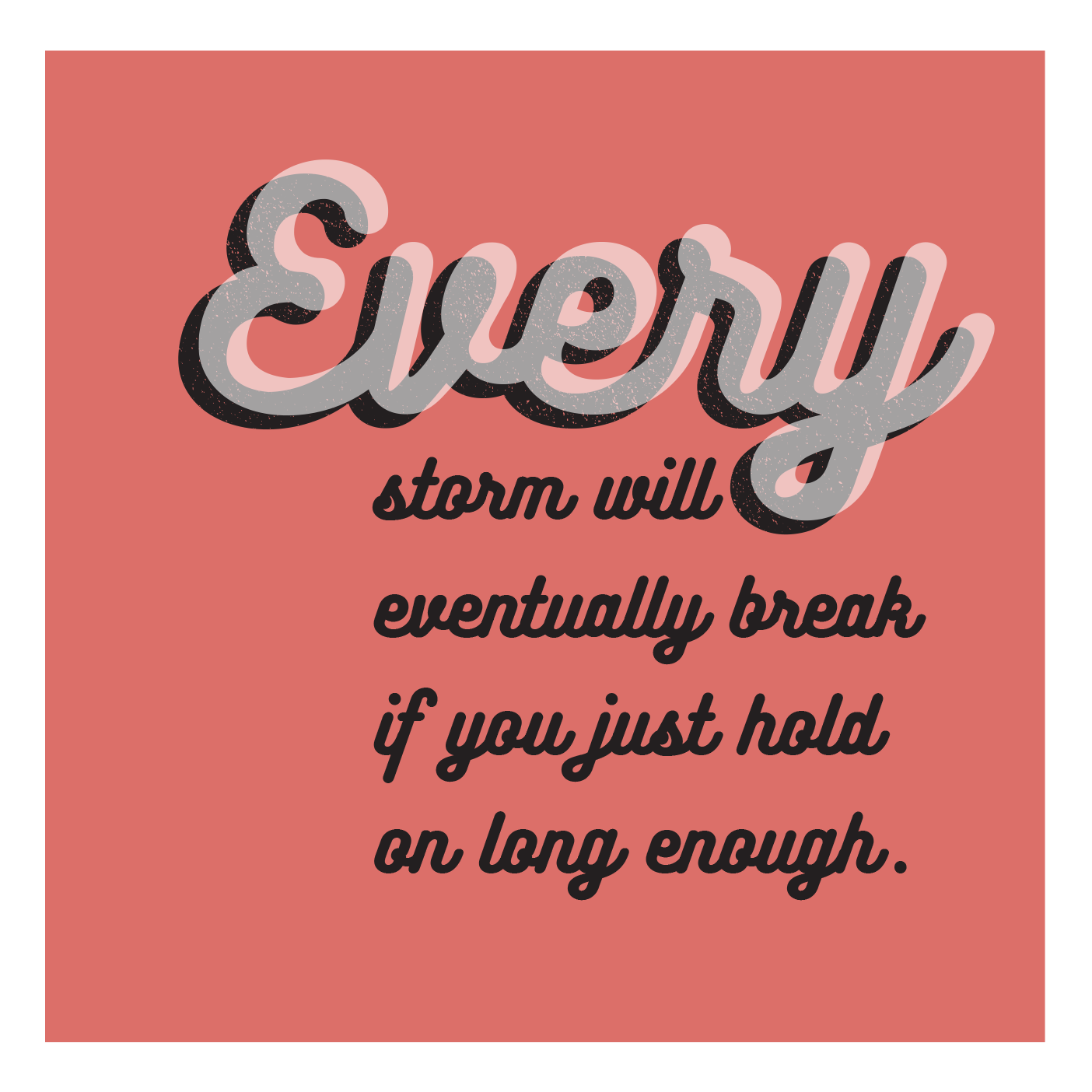 Pull quote: Every storm will eventually break if you just hold on long enough.