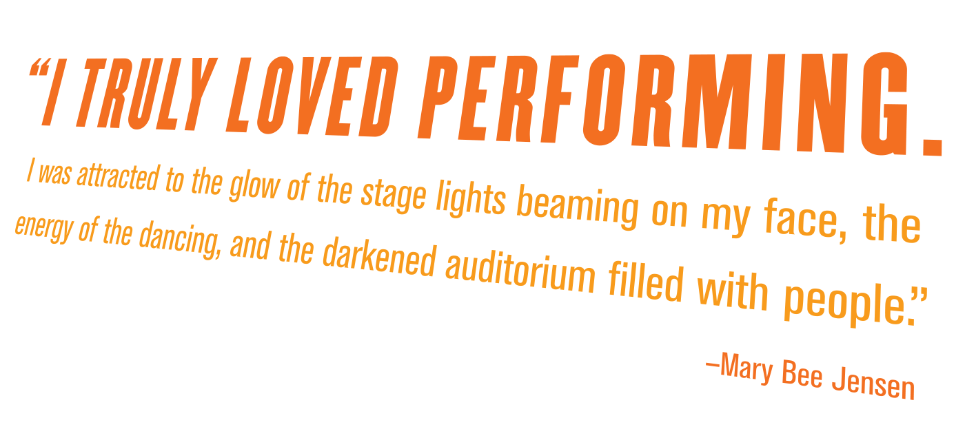 Pull Quote: "I truly loved performing. I was attracted to the glow of the stage lights beaming on my face, the energy of the dancing, and the darkened auditorium filled with people."