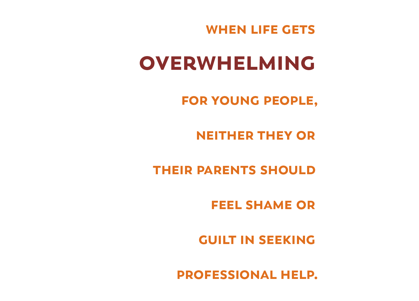 Pull Quote: "When life gets overwhelming for youn gpeople, neither they or their parents should feel shame or guilt in seeking professional help."
