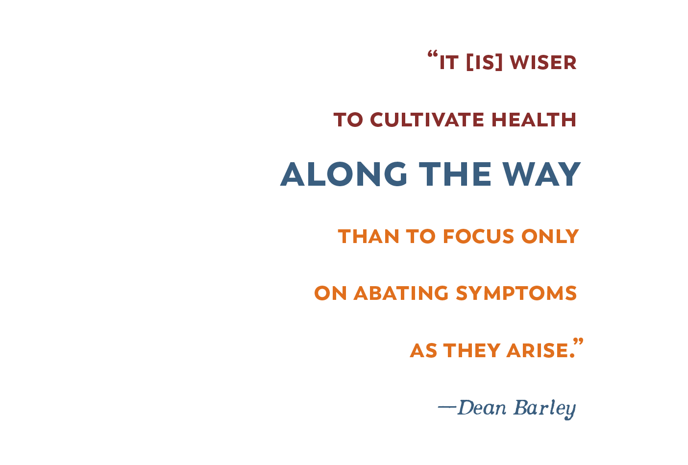 Pull Quote: "It [is] wiser to cultivate health along the way than to focus only on abating symptoms as they arise."