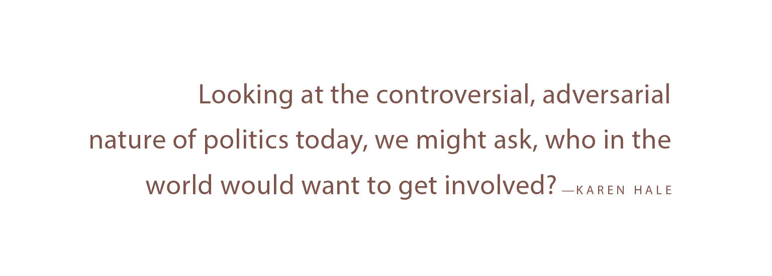 A pull quote that reads: " Looking at the controversial, adversarial nature of politics today, we might ask, who in the world would want to get involved?"