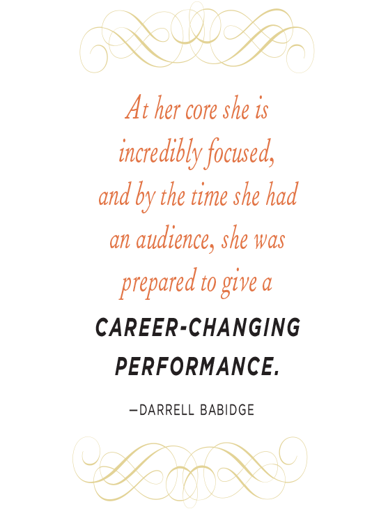 a pull quote that reads "At her core she is incredibly focused and by the time she had an audience, she was prepared to give a career-changing performance."