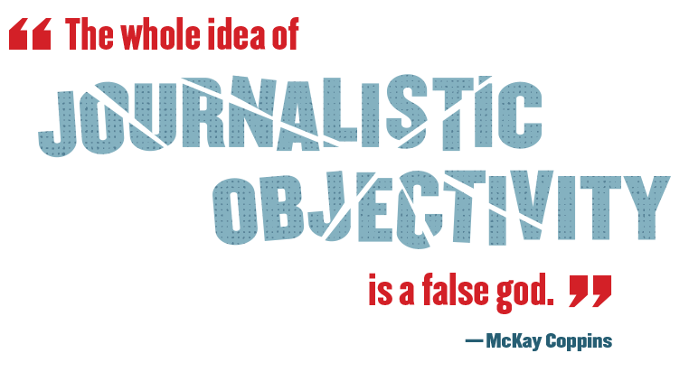 Pull Quote: "The whole idea of journalistic objectivity is a false god."—McKay Coppins