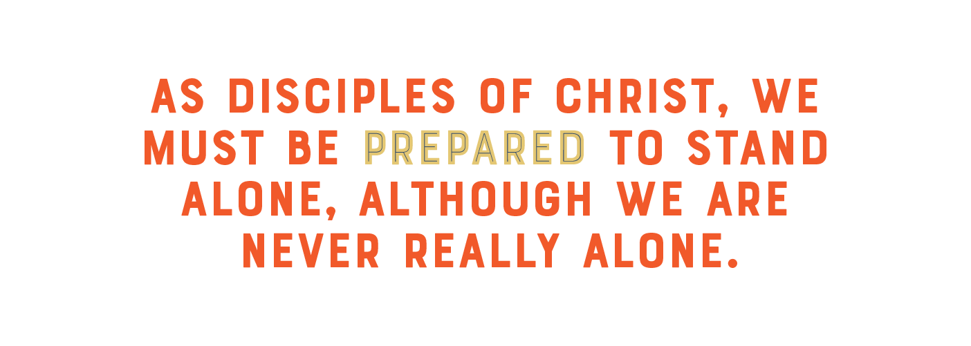 A pull quote that reads: As disciples of Christ, we must be prepared to stand alone, although we are never really alone
