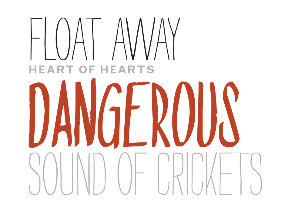 Stylized treatment of the text: float away, heart of hearts, dangerous, sound of crickets