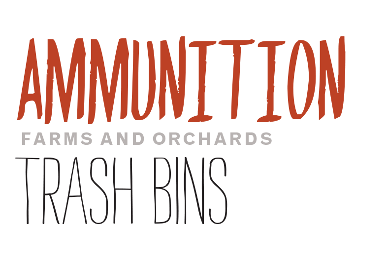 Stylized treatment of the text: ammunition, farms and orchards, trash bins