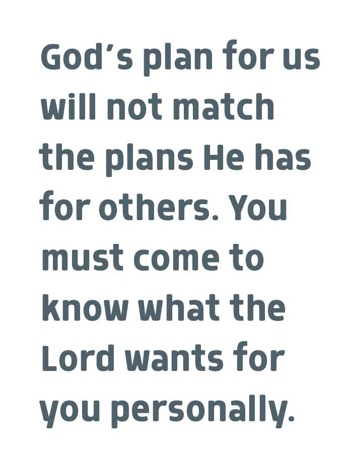 Pull quote: "God's plan for us will not match the plans He has for others. You must come to know what the Lord wants for you personally."