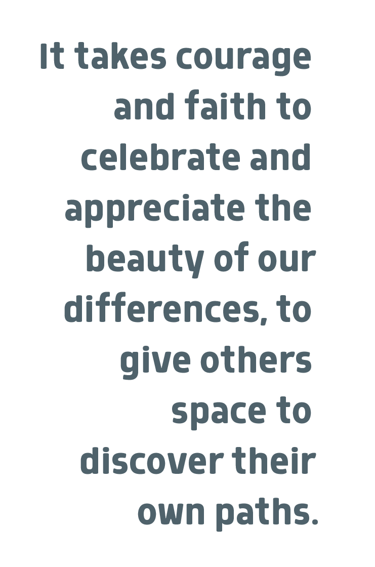 Pull quote: "It takes courage and faith to celebrate and appreciate the beauty of our differences, to give others space to discover their own paths."