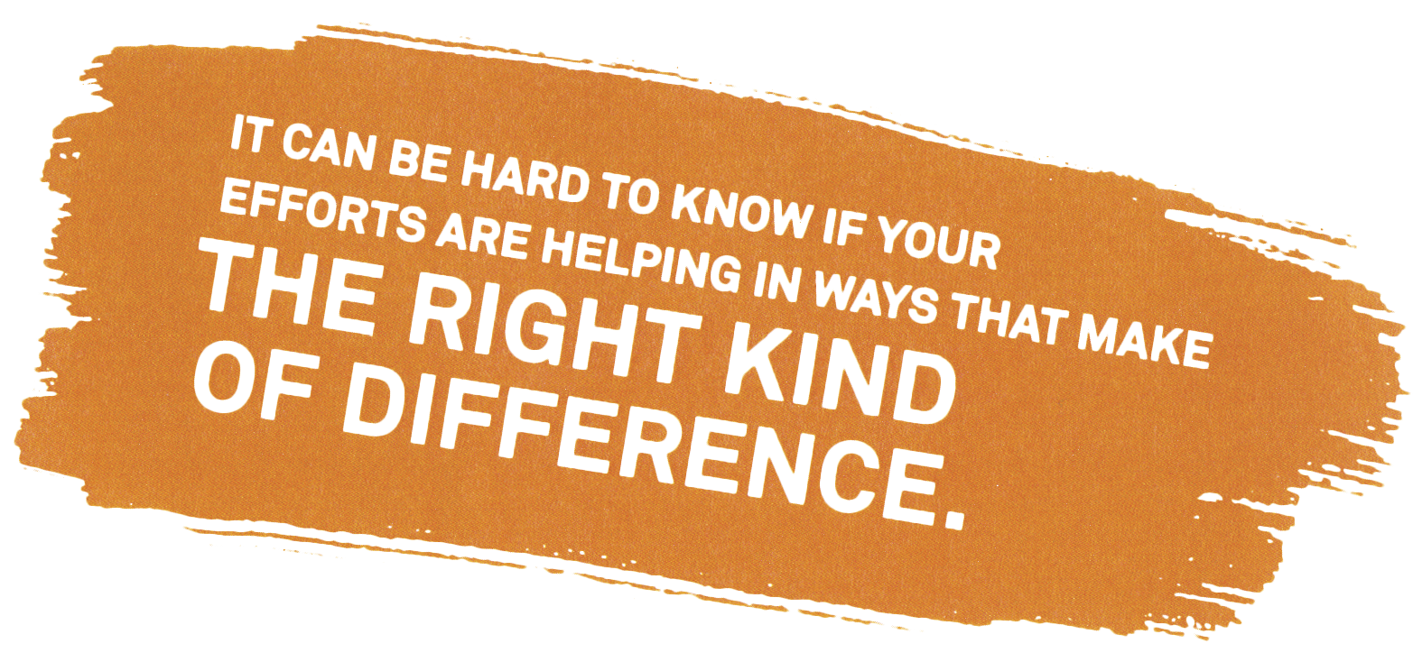 Pull quote with the words "It can be hard to know if your efforts are helping in the ways that make the right kind of difference."