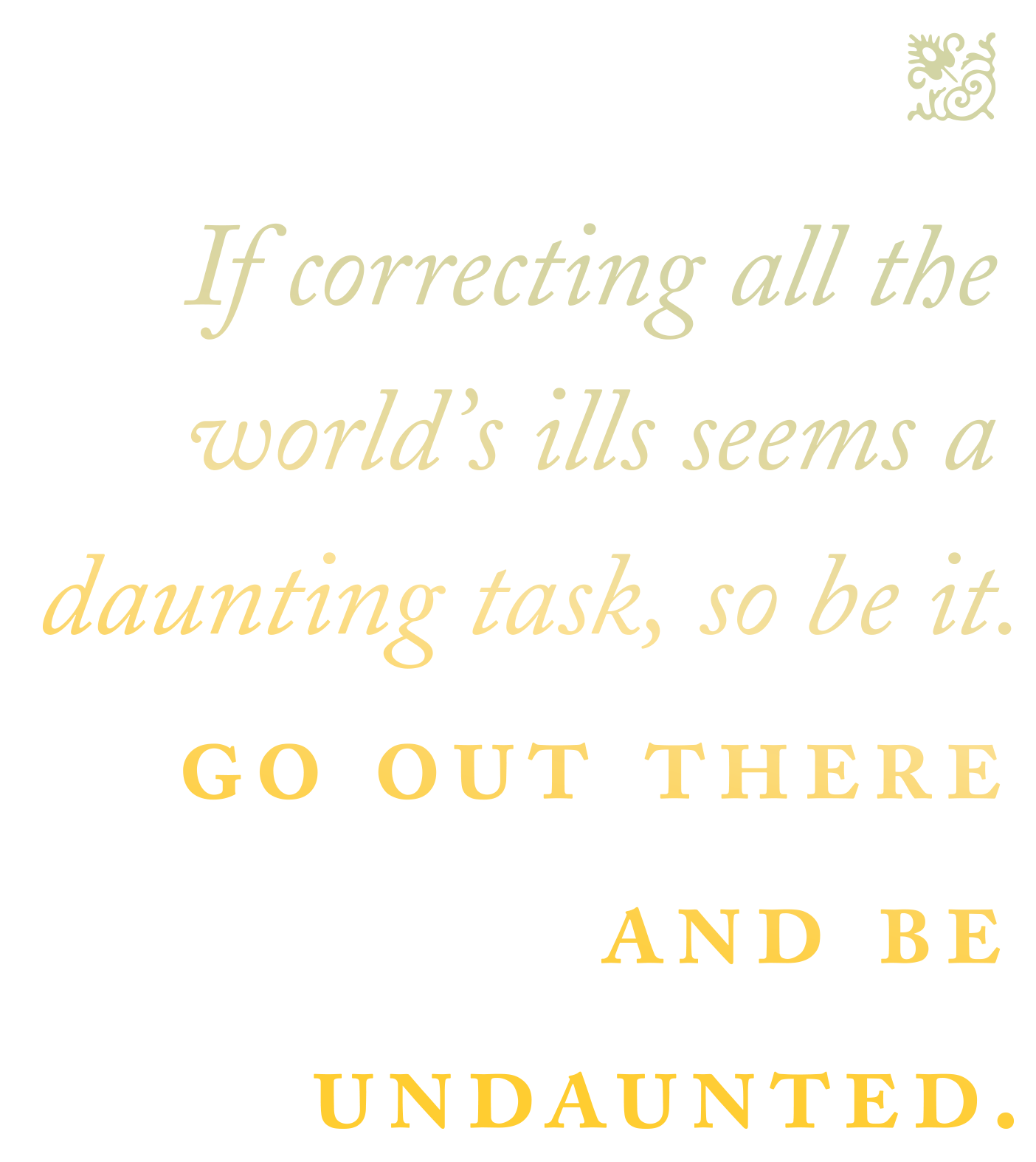 A pull quote that reads: "If correcting all the world's ills seems a daunting task, so be it. Go out there and be undaunted."