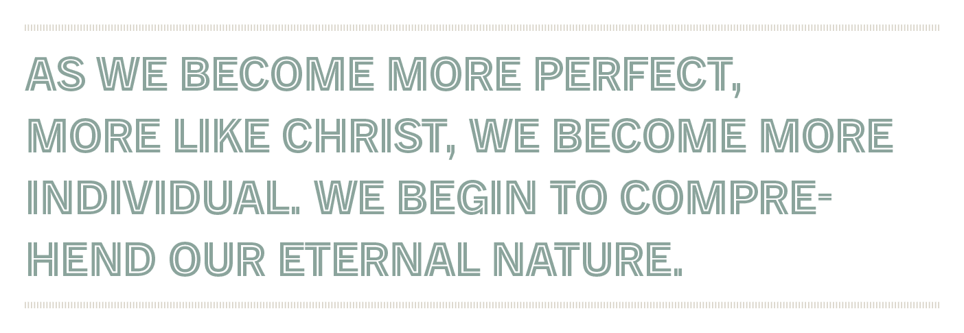 Quote reads: "As we become more perfect, more like Christ, we become more individual. We begin to comprehend our eternal nature."
