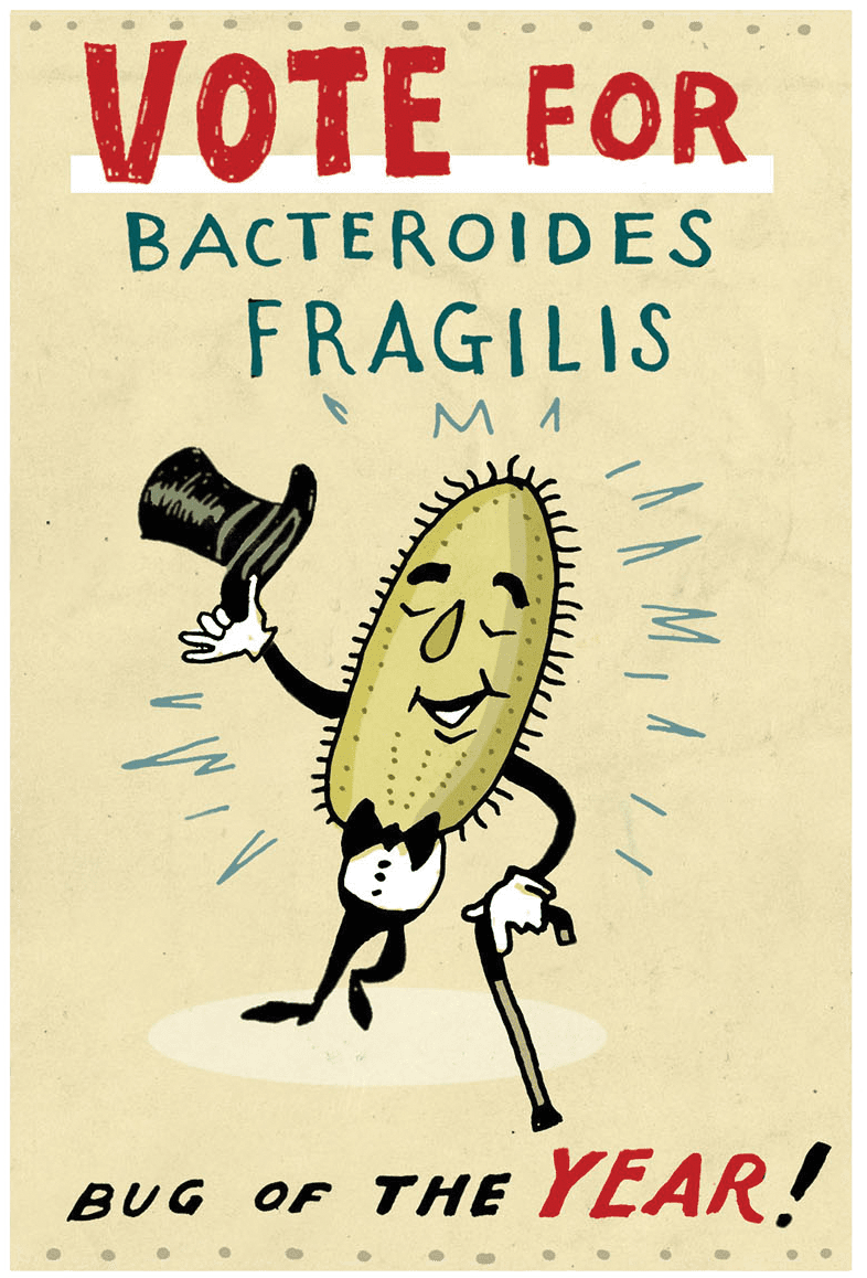 A poster of an anthropomorphic bacteria, reads: "Vote for Bacteroides Fragilis, Bug of the Year!"