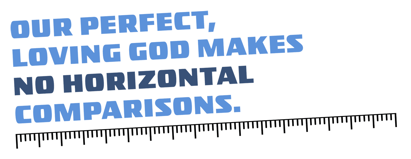 Quote reads, "Our perfect, loving God makes no horizontal comparisons."