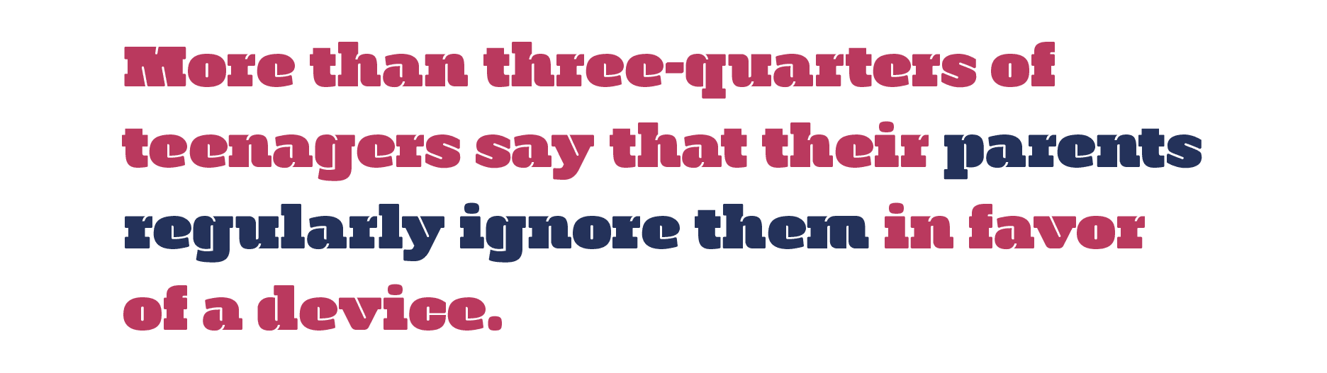 Quote reads, "More than three-quarters of teenagers say that their parents regularly ignore them in favor of a device.