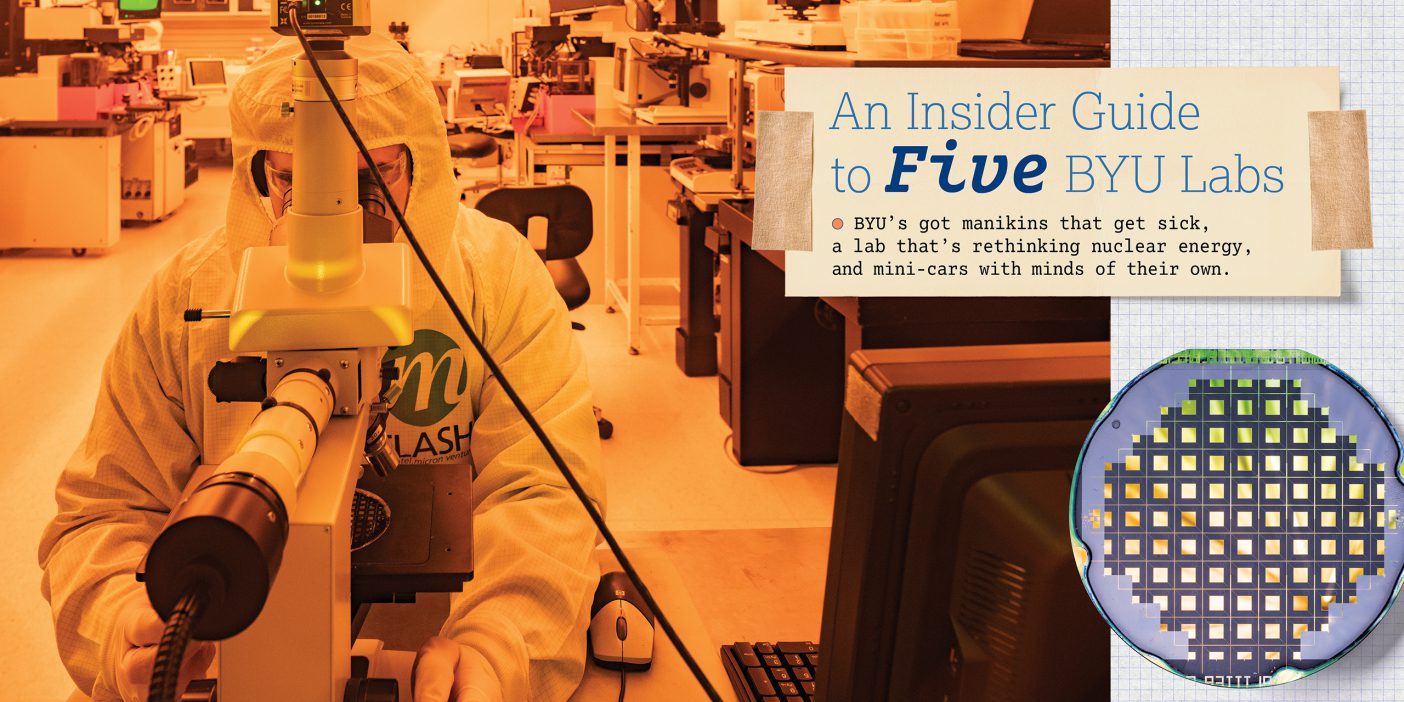 The opening spread of a BYU Magazine article titled "An Insider Guide to Five BYU Labs." A subtitle reads, "BYU’s got manikins that get sick, a lab that’s rethinking nuclear energy, and mini-cars with minds of their own." The image is of the BYU clean room in orange lighting and with a student in a white protective suit in the foreground looking in a microscope. A picture of microfluidic chip made in the lab is at the right side.