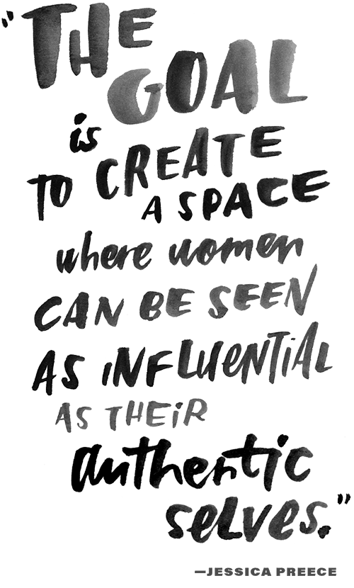 A pull quote in hand-painted, hand-lettered font. It reads: "The goal is to create a space where women can be seen as influential as their authentic selves." —Jessica Preece