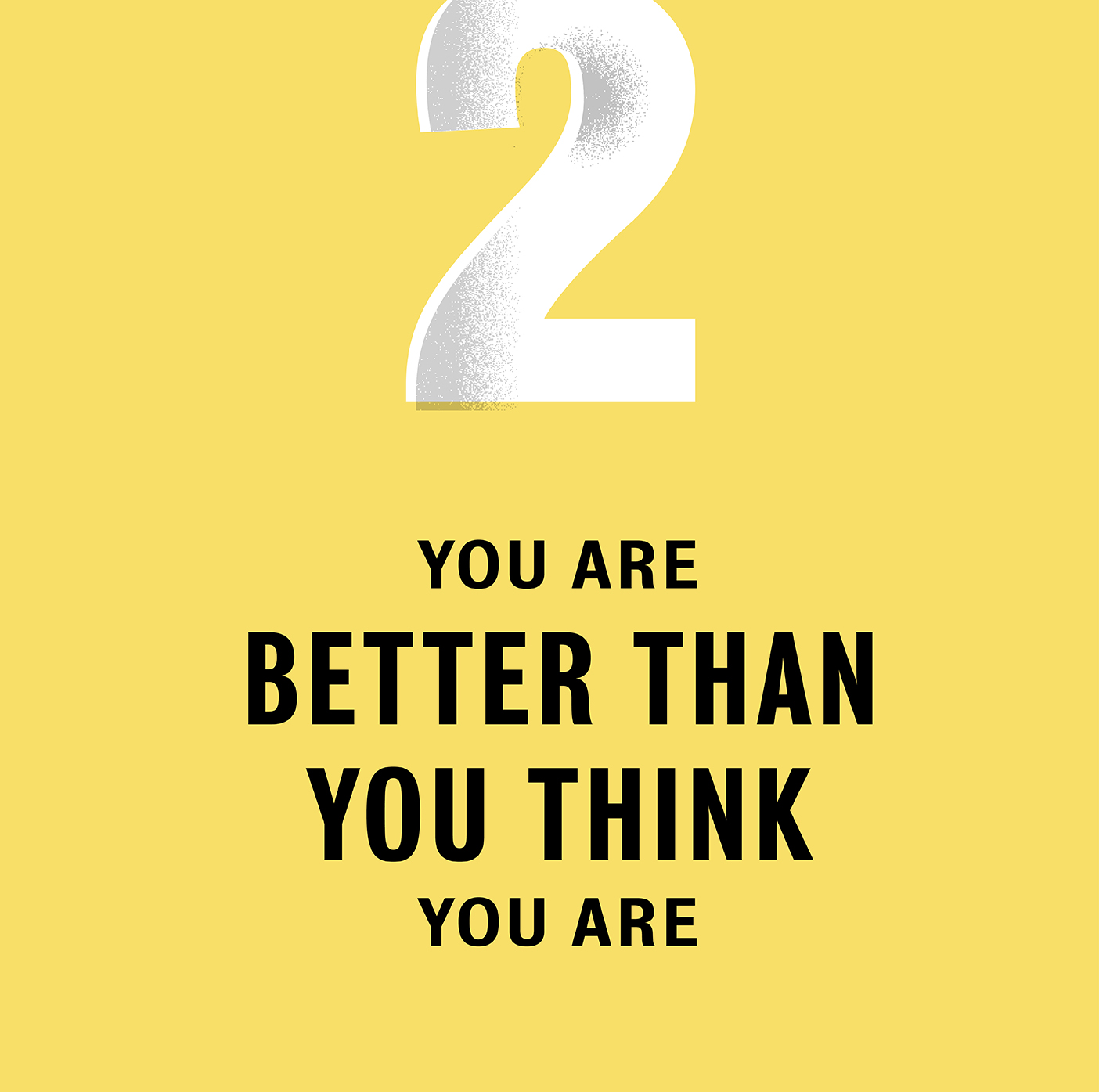 A yellow box that reads: "2. You are better than you think you are."