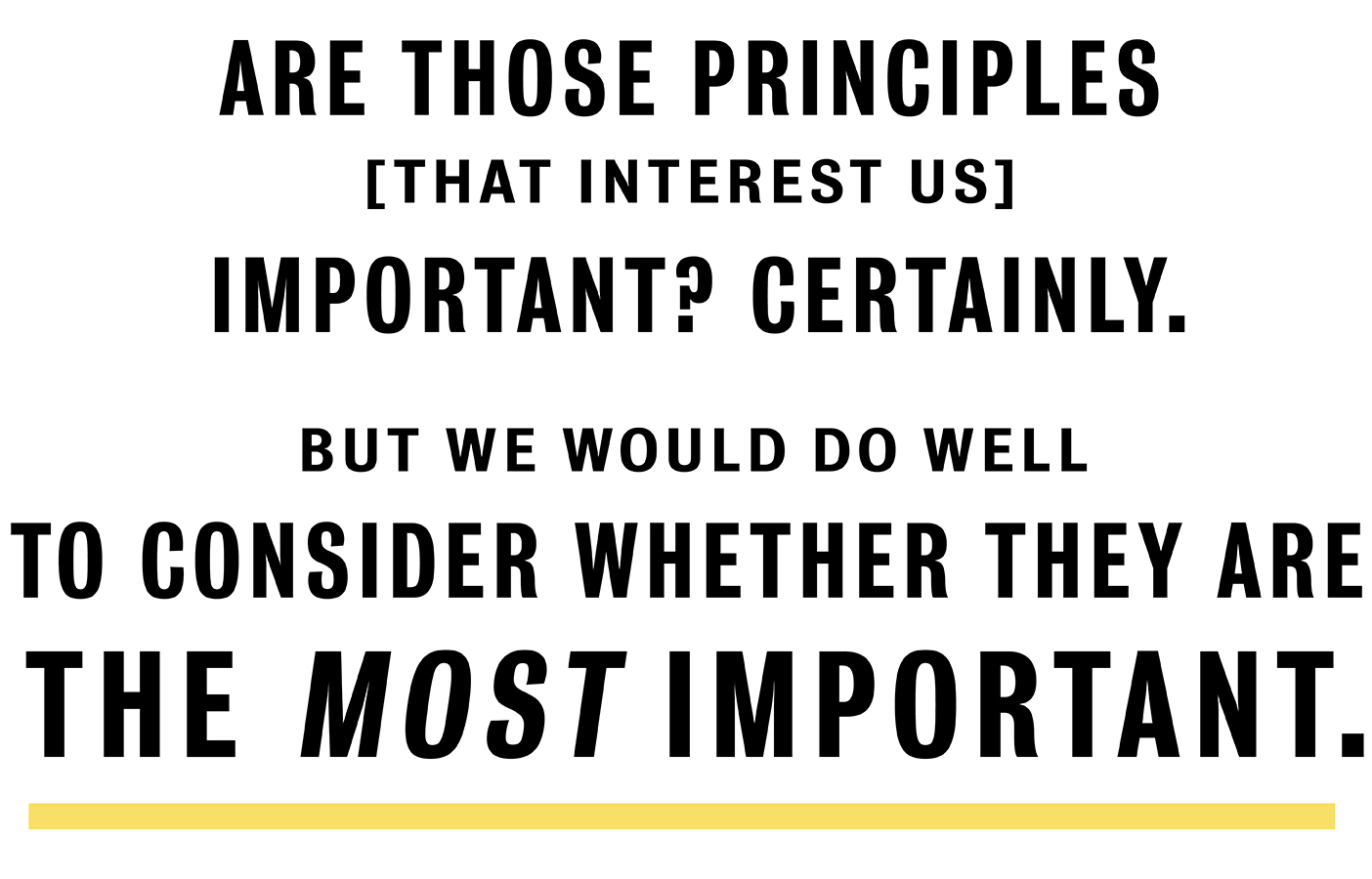 Are those principles important? Certainly. But we would do well to consider whether they are the most important.