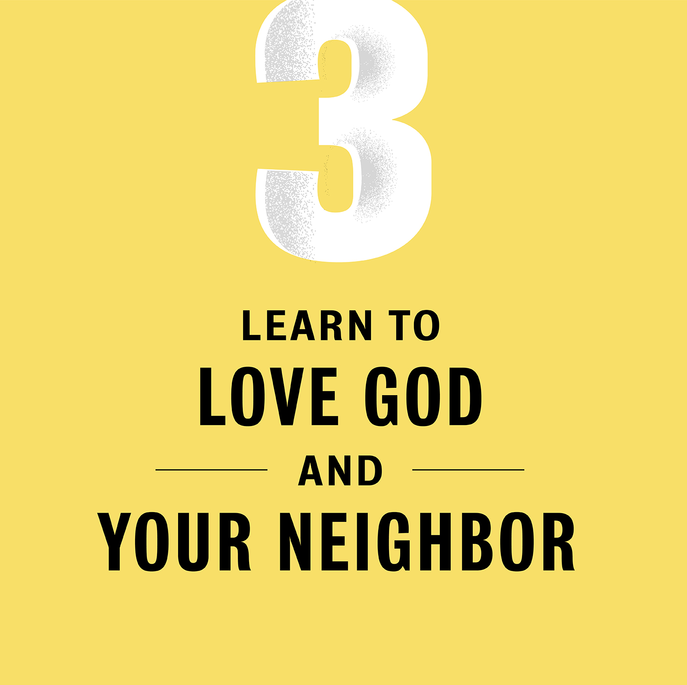 A yellow box that says "3. Learn to love God and your neighbor."