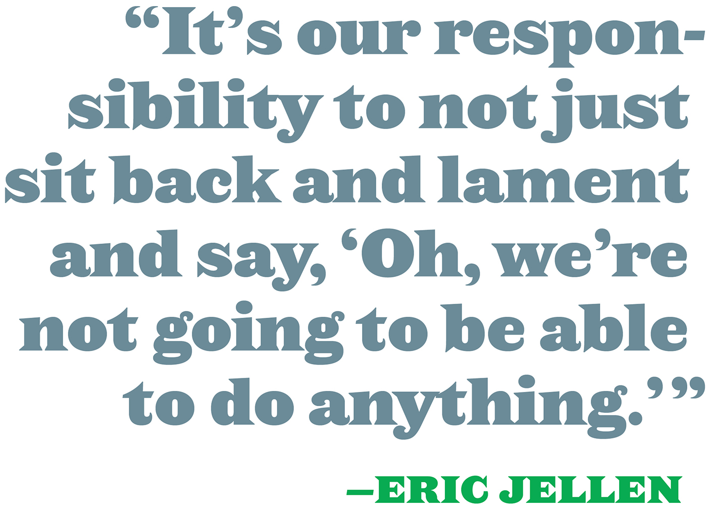 Pull quote by Eric Jellen. The text reads: "It's our responsibility to to not just sit back and lament and say, Oh, we're not going to be able to do anything.'"