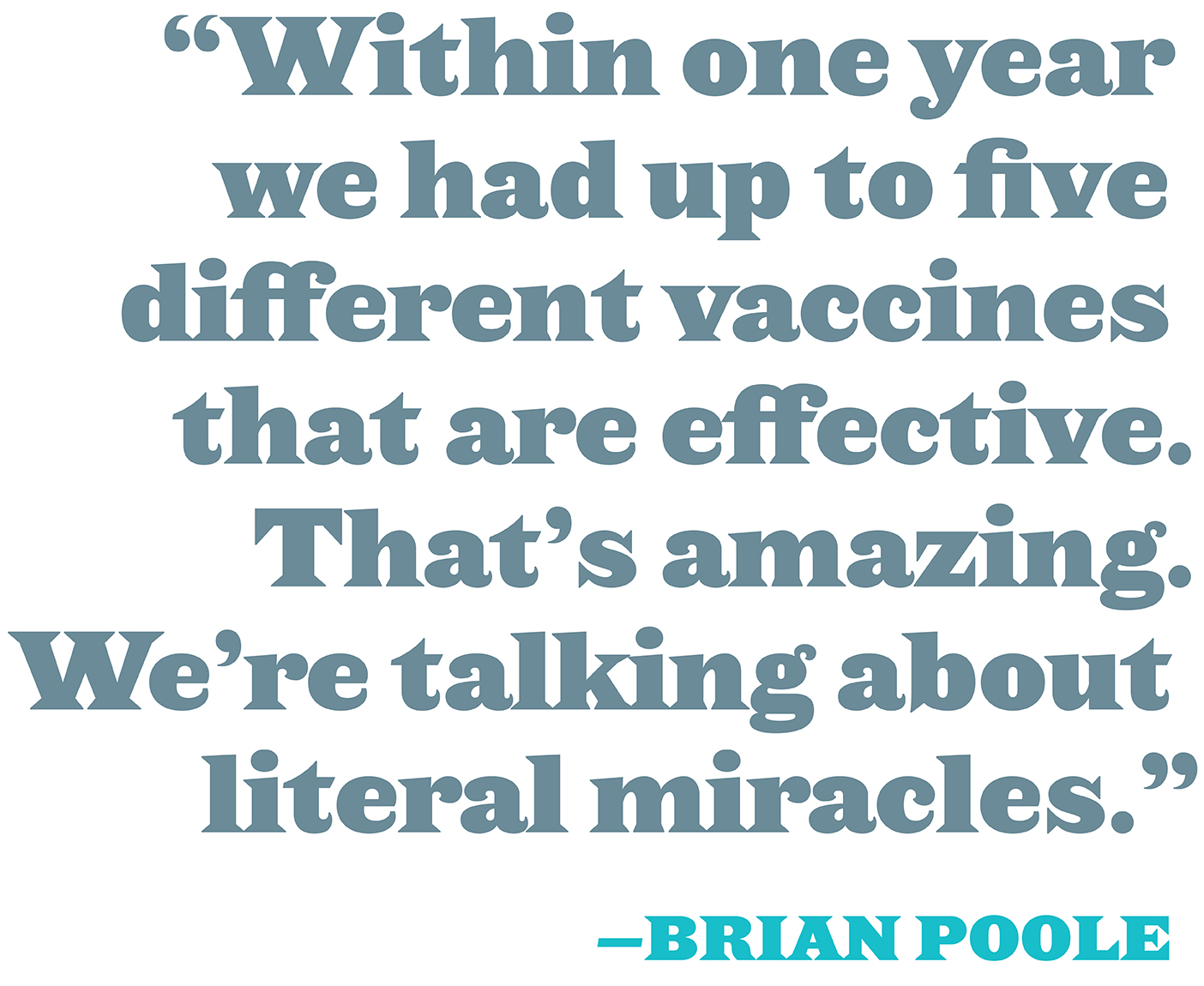 Pull quote by Brian Poole. The text reads: "Within one year we had up to five different vaccines that are effective. That's amazing. We're talking about literal miracles."