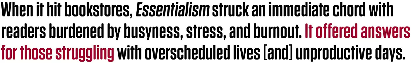 Quote that reads: When it hit bookstores, Essentialism struck an immediate chord with readers burdened by busyness, stress, and burnout. It offered answers for those struggling with overscheduled lives [and] unproductive days.