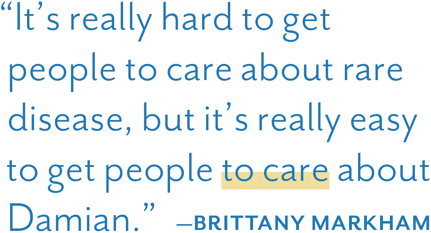 Pull quote text: "It's really hard to get people to care about rare disease, but it's really easy to get people to care about Damian." —Brittany Markham