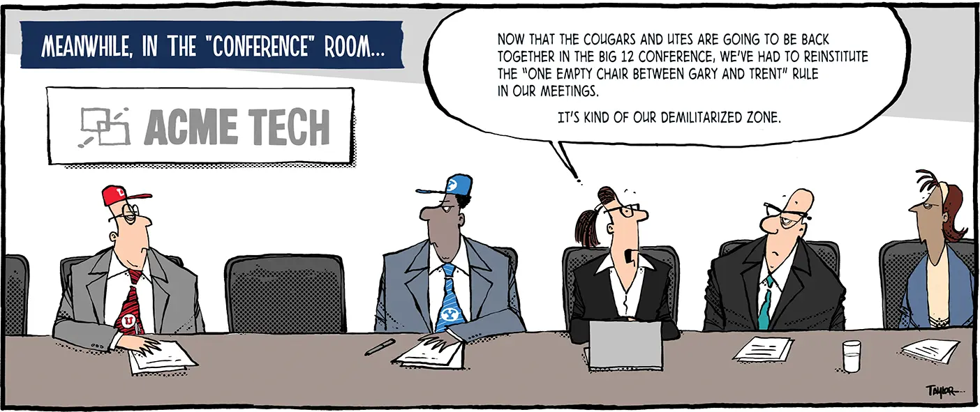 In a gray conference room, an executive wearing a red University of Utah tie and matching hat glares at a similar executive wearing BYU colors. A woman to the right of the BYU executive explains the Big 12 beef to two other men: "Now that the Cougars and Utes are going to be back together in the Big 12 conference, we've had to reinstitute the 'one empty chair between Gary and Trent' rule in our meetings. It's kind of our demilitarized zone."