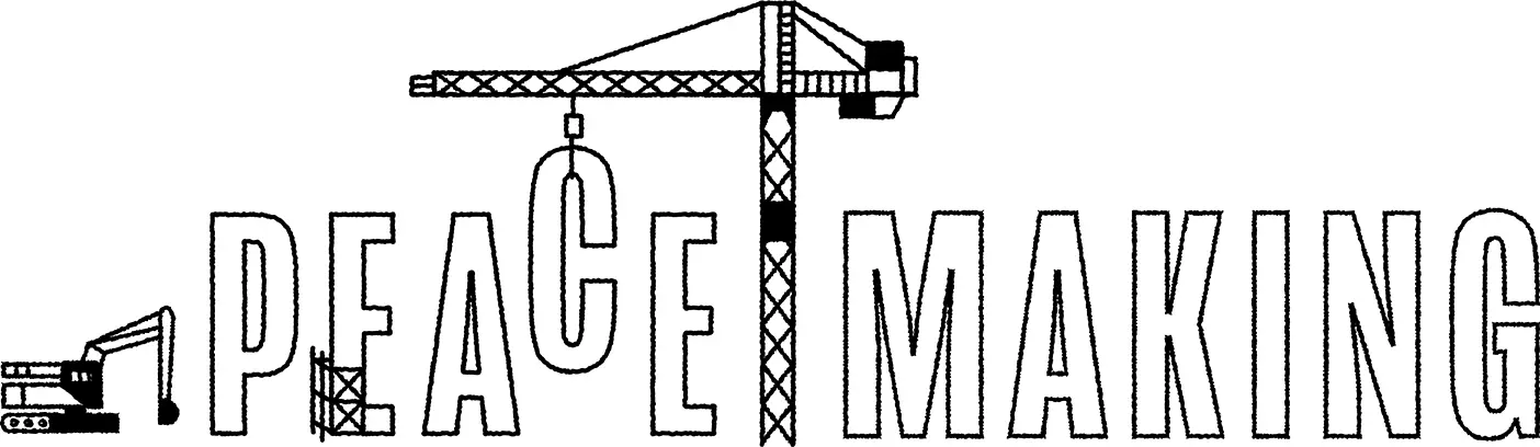 The word peacemaking with illustrations of construction equipment.