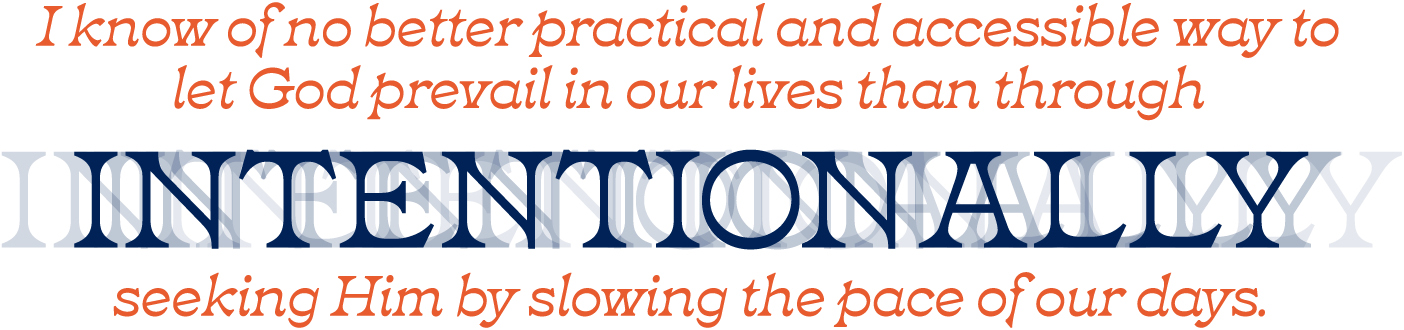 Designed pull quote: "I know of no better practical and accessible way to let God prevail in our lives than through intentionally seeking Him by slowing the pace of our days."