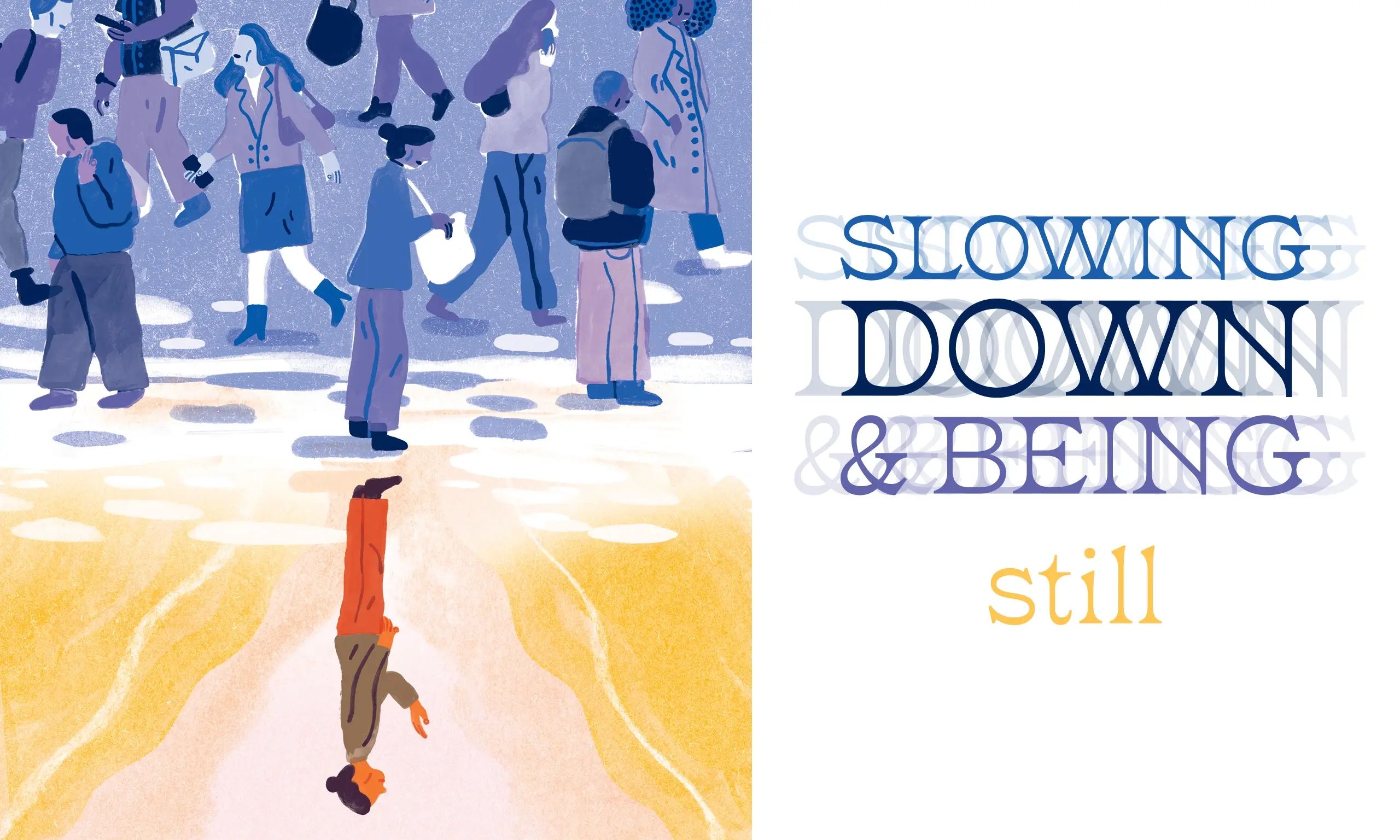 Illustration of a woman looking down in a gloomy space with lots of downcast people. A reflection below shows her with an upward gaze in golden colors. Title Slowing Down and Being Still.